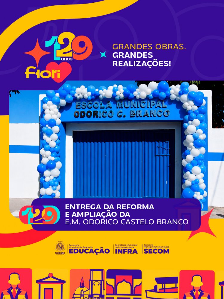 129 anos: SEMED Floriano entrega reforma e ampliação da Escola Municipal Odorico Castelo Branco